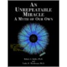 An Unrepeatable Miracle door Varley E. Wiedeman