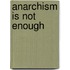 Anarchism Is Not Enough