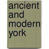 Ancient And Modern York door Robert R. Pearce