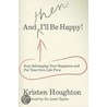 And Then I'll Be Happy! by Kristen Houghton