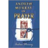 Andrew Murray On Prayer by Andrew Murray