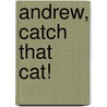 Andrew, Catch That Cat! door Kim Lafave