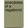 Anecdotes Of A Vagabond door Thomas J. Barnes