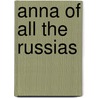 Anna Of All The Russias door Elaine Feinstein