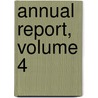 Annual Report, Volume 4 by Unknown