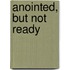 Anointed, But Not Ready