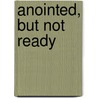 Anointed, But Not Ready by Rickey Macklin