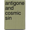 Antigone And Cosmic Sin door George W. Barclay Jr.