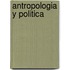 Antropologia y Politica