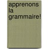 Apprenons La Grammaire! by Lol Briggs