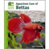 Aquarium Care of Bettas door David E. Boruchowitz