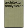 Architektur analysieren by Wolfgang Kemp