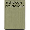Archologie Prhistorique by N. Ponthieux