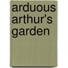 Arduous Arthur's Garden by Gill Davies