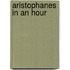 Aristophanes in an Hour