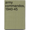 Army Commandos, 1940-45 door Mike Chappell