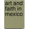 Art And Faith In Mexico door Elizabeth Netto Calil Zarur