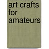 Art Crafts For Amateurs door Fred Miller
