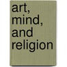 Art, Mind, and Religion door Onbekend