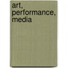 Art, Performance, Media door N. Zurbrugg