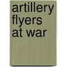 Artillery Flyers At War door Darrell Knight