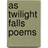 As Twilight Falls Poems