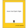 Astral And Spirit Sight door Lauron William De Laurence