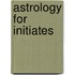 Astrology For Initiates