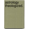 Astrology Theologized. door Valentin Weigel
