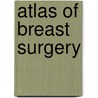 Atlas Of Breast Surgery door Manfred Kaufmann