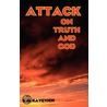 Attack On Truth And God door Steven Kayevich
