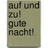 Auf und zu! Gute Nacht!