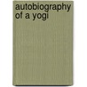 Autobiography Of A Yogi door Paramahansa Yogananda