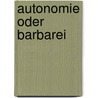 Autonomie oder Barbarei by Cornelius Castoriadis