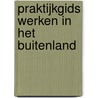 Praktijkgids Werken in het buitenland by Unknown