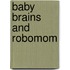 Baby Brains and Robomom