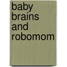 Baby Brains and Robomom door Simon James
