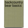 Backcountry Bear Basics by David Smith