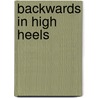Backwards In High Heels door Tania Kindersley