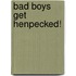 Bad Boys Get Henpecked!