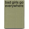Bad Girls Go Everywhere door Jennifer Scanlon