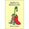 Baffled In Baloneyville door Robert Dunn