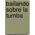 Bailando Sobre La Tumba