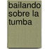 Bailando Sobre La Tumba