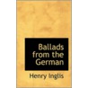 Ballads From The German by Henry Inglis