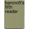 Bancroft's Fifth Reader door John Swett