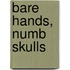 Bare Hands, Numb Skulls
