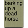 Barking Up a Dead Horse door Tom Batchelder