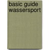 Basic Guide Wassersport by Rob Beattie