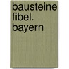 Bausteine Fibel. Bayern door Onbekend